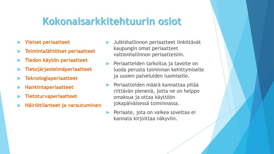 periaatteisiin. Periaatteiden tarkoitus ja tavoite on luoda perusta toiminnan kehittymiselle ja uusien palveluiden luomiselle.