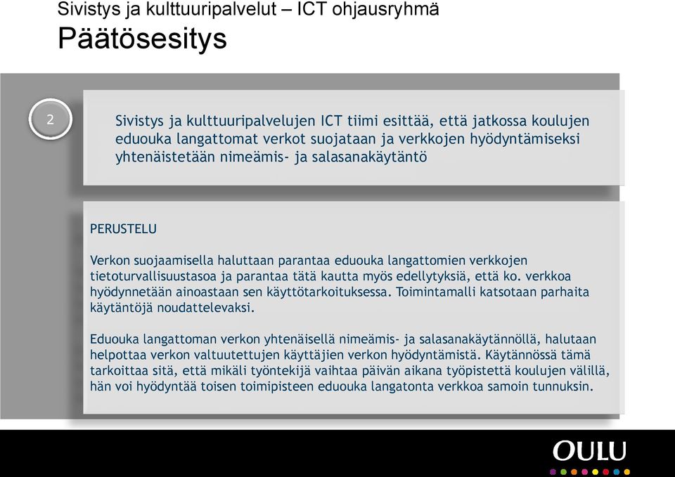 edellytyksiä, että ko. verkkoa hyödynnetään ainoastaan sen käyttötarkoituksessa. Toimintamalli katsotaan parhaita käytäntöjä noudattelevaksi.