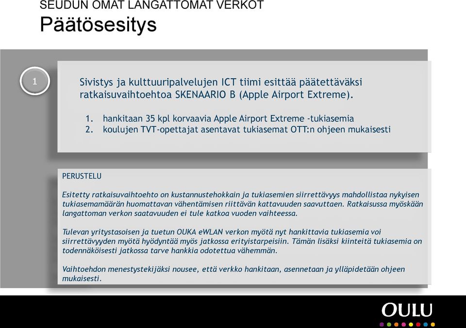 huomattavan vähentämisen riittävän kattavuuden saavuttaen. Ratkaisussa myöskään langattoman verkon saatavuuden ei tule katkoa vuoden vaihteessa.