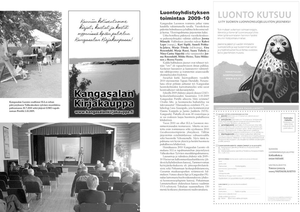 Yleisötapahtumia järjestettiin kaksi. Urku-hotellissa pidetyssä vuosikokouksessa puheenjohtajaksi valittiin edelleen Jorma Mäntylä. Hallituksen jäseniksi tulivat Kalevi Lepo (varapj.