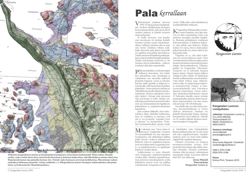 Vesistöt vaalea harmaa ja turvemaat keskiharmaa. Moreenimaat vaalean ruskealla ja kalliomaat punaisella. -Liittyy artikkeliin s. 5.