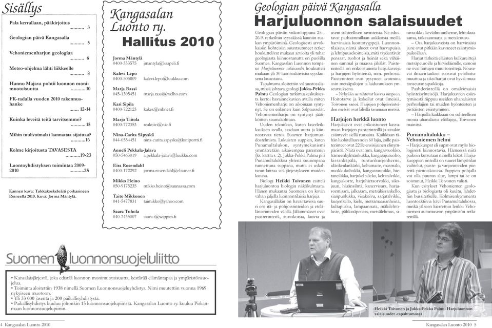 ..19-23 Luontoyhdistyksen toimintaa 2009-2010...25 Kannen kuva: Tukkakoskeloäiti poikasineen Roineella 2010. Kuva: Jorma Mäntylä. Kangasalan Luonto ry.