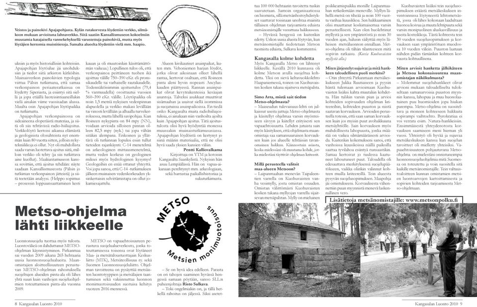 uksiin ja myös historiallisiin kohteisiin. Apajapohjan löytöalue jäi unohduksiin ja tiedot siitä arkiston kätköihin.