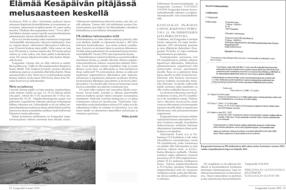 Siitä lähtien olemme saaneet taistella asuinolosuhteidemme palauttamiseksi takaisin inhimilliselle tasolle.