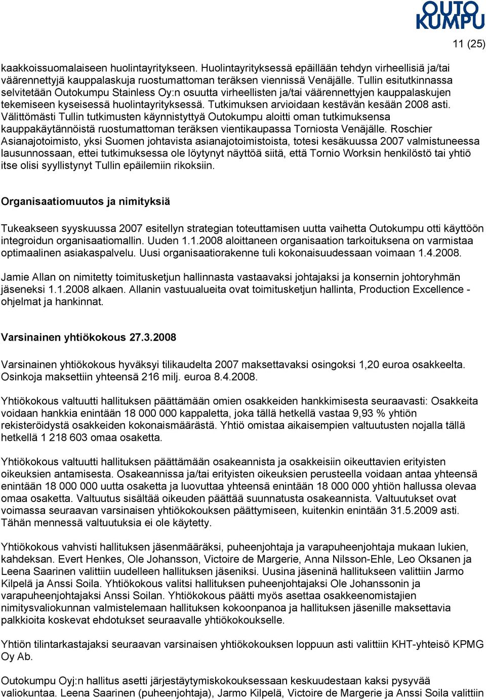 Tutkimuksen arvioidaan kestävän kesään 2008 asti.