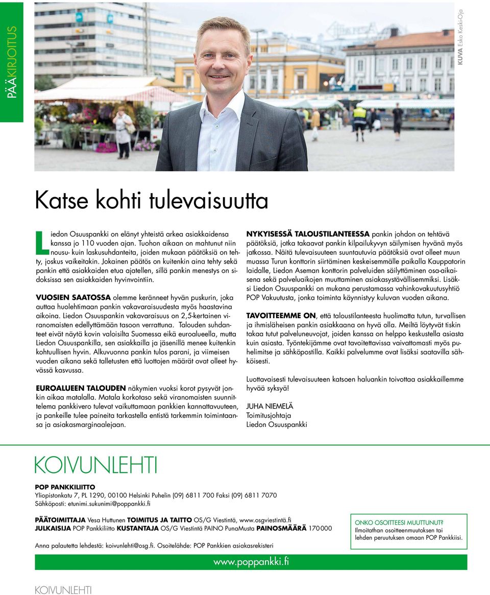 Jokainen päätös on kuitenkin aina tehty sekä pankin että asiakkaiden etua ajatellen, sillä pankin menestys on sidoksissa sen asiakkaiden hyvinvointiin.