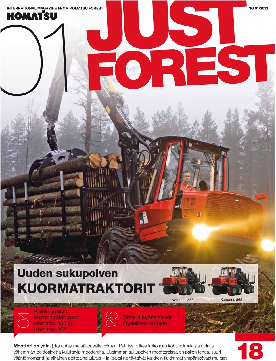 voiman. Kehitys kulkee koko ajan kohti voimakkaampia ja vähemmän polttoainetta kuluttavia moottoreita.