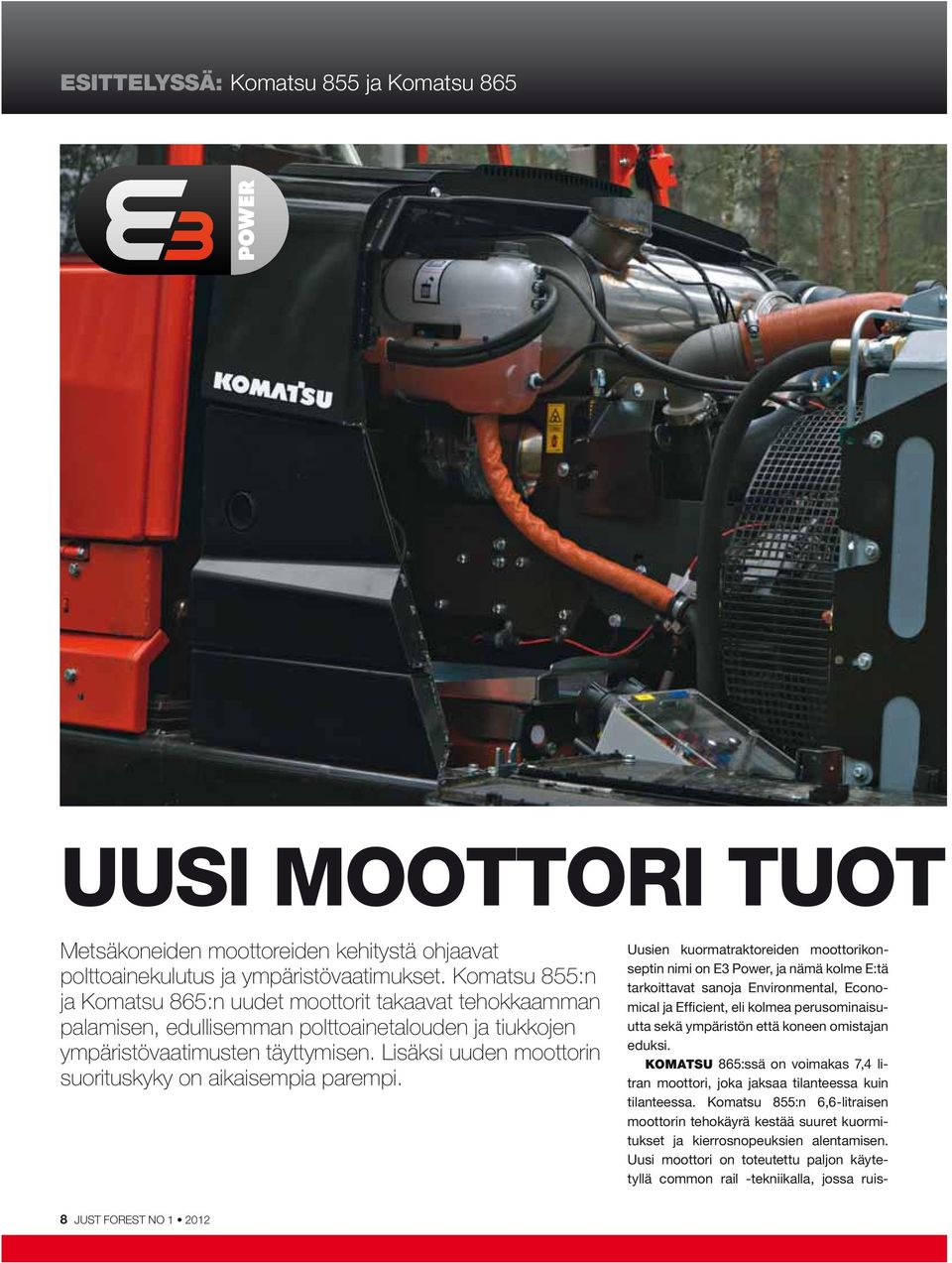 Lisäksi uuden moottorin suorituskyky on aikaisempia parempi.