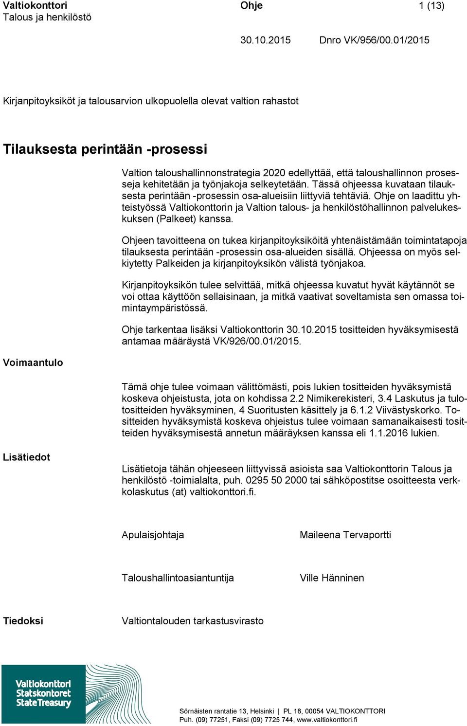 prosesseja kehitetään ja työnjakoja selkeytetään. Tässä ohjeessa kuvataan tilauksesta perintään -prosessin osa-alueisiin liittyviä tehtäviä.