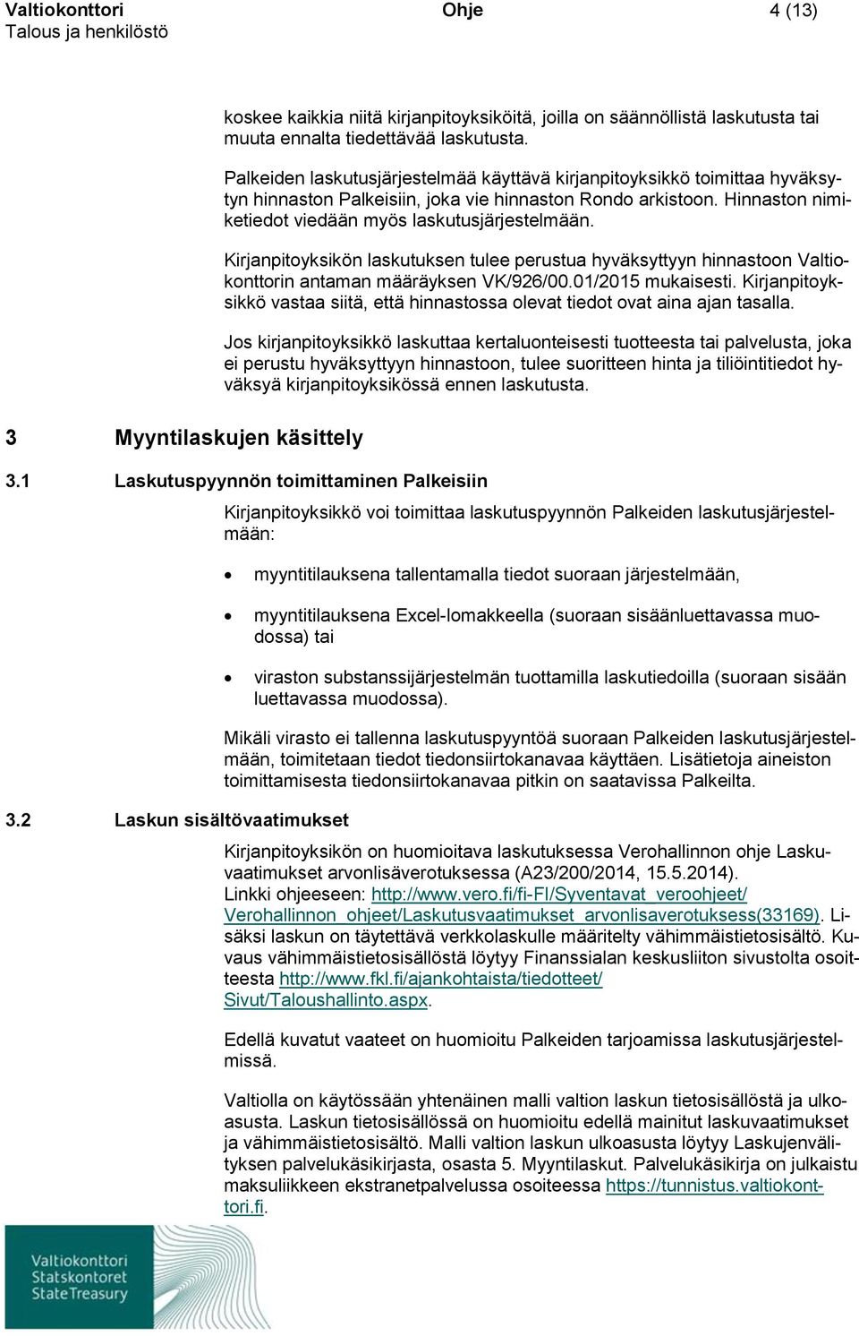 Kirjanpitoyksikön laskutuksen tulee perustua hyväksyttyyn hinnastoon Valtiokonttorin antaman määräyksen VK/926/00.01/2015 mukaisesti.