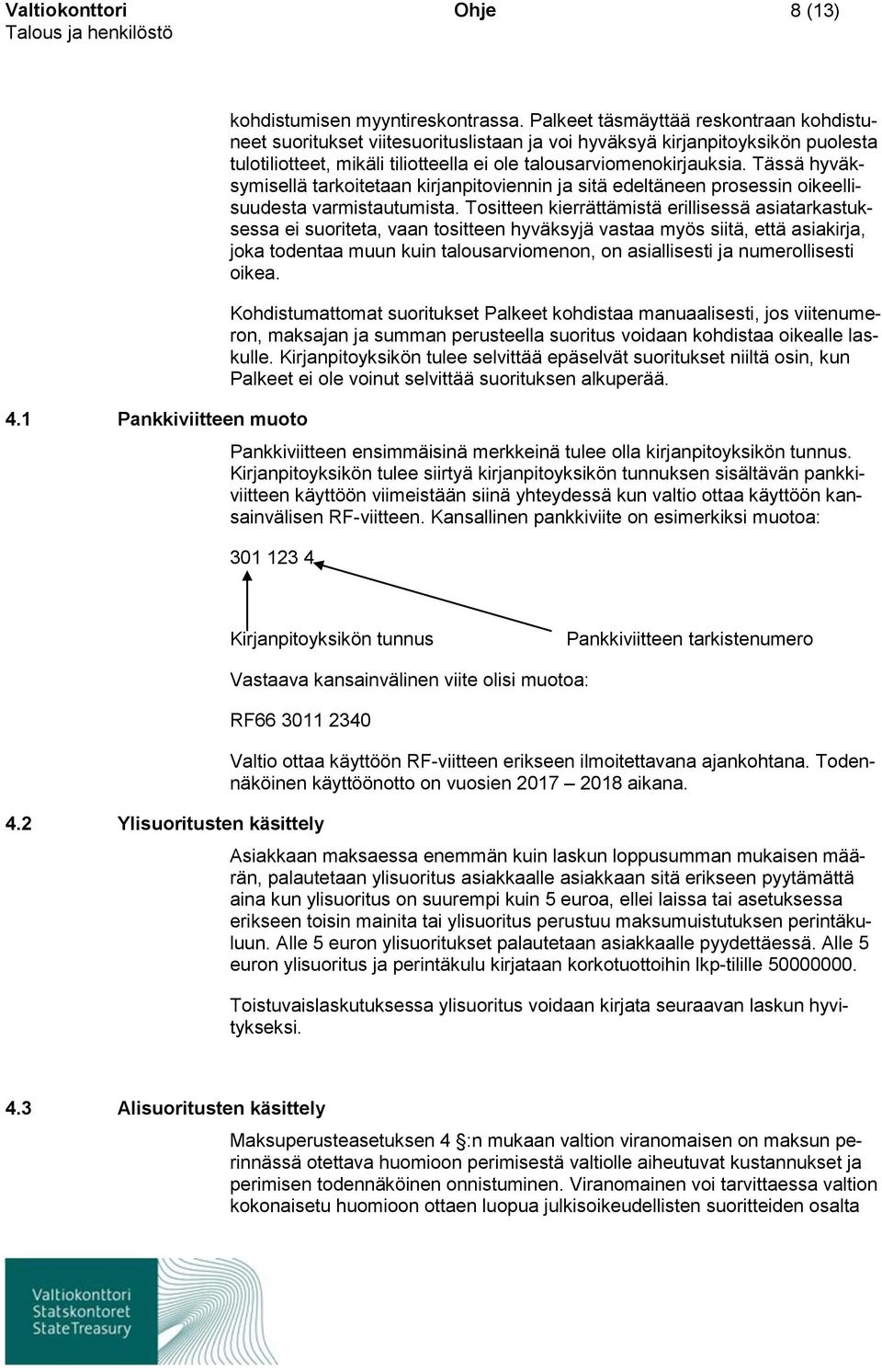 Tässä hyväksymisellä tarkoitetaan kirjanpitoviennin ja sitä edeltäneen prosessin oikeellisuudesta varmistautumista.