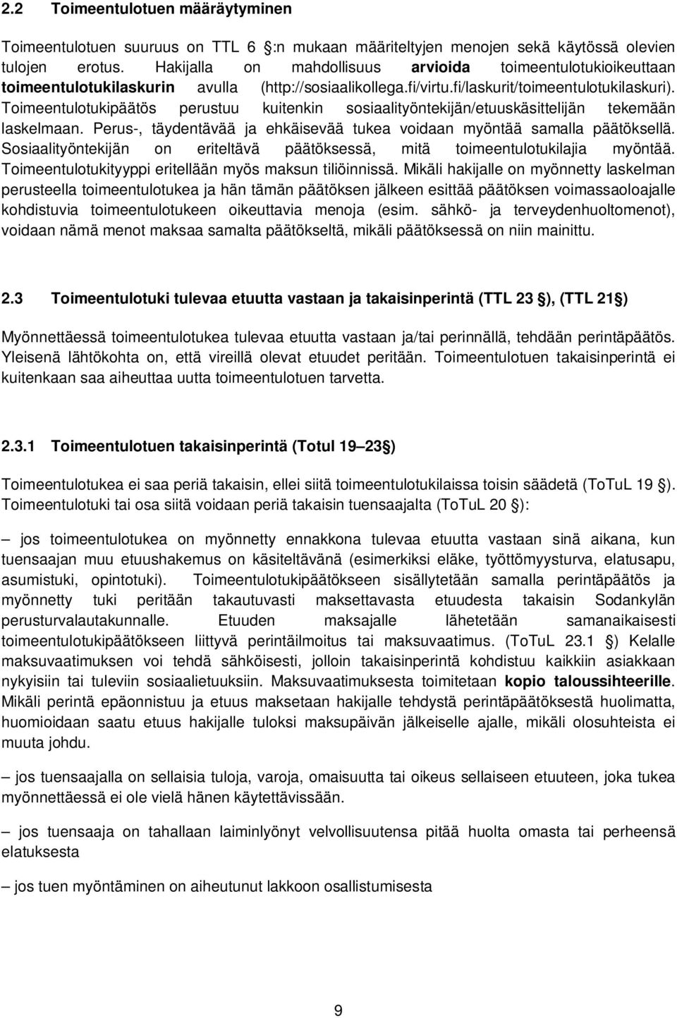 Toimeentulotukipäätös perustuu kuitenkin sosiaalityöntekijän/etuuskäsittelijän tekemään laskelmaan. Perus-, täydentävää ja ehkäisevää tukea voidaan myöntää samalla päätöksellä.