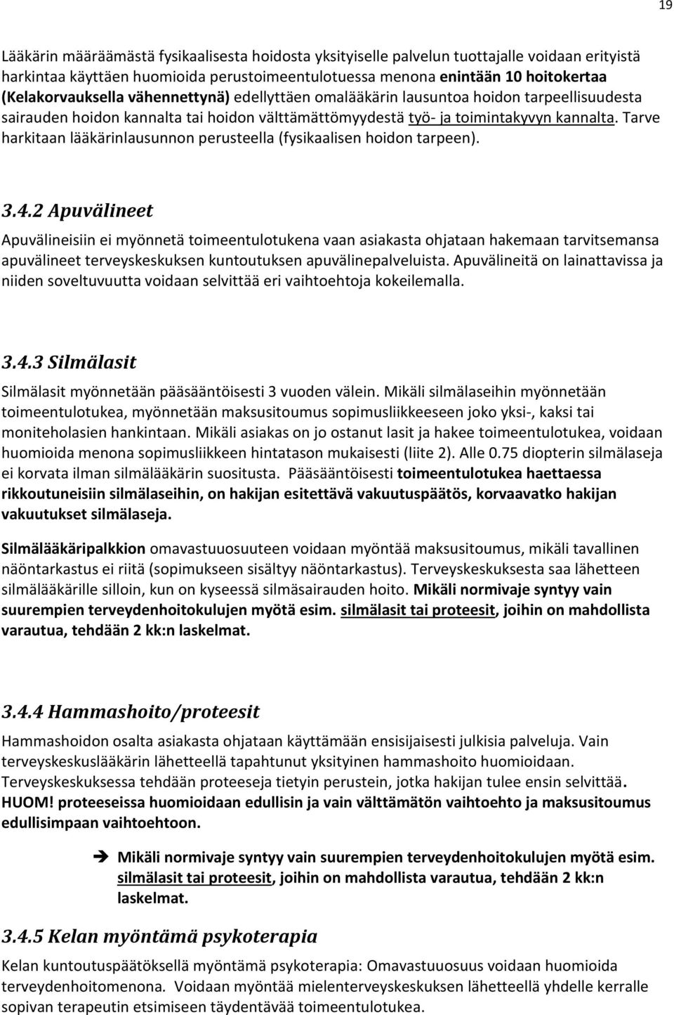 Tarve harkitaan lääkärinlausunnon perusteella (fysikaalisen hoidon tarpeen). 3.4.