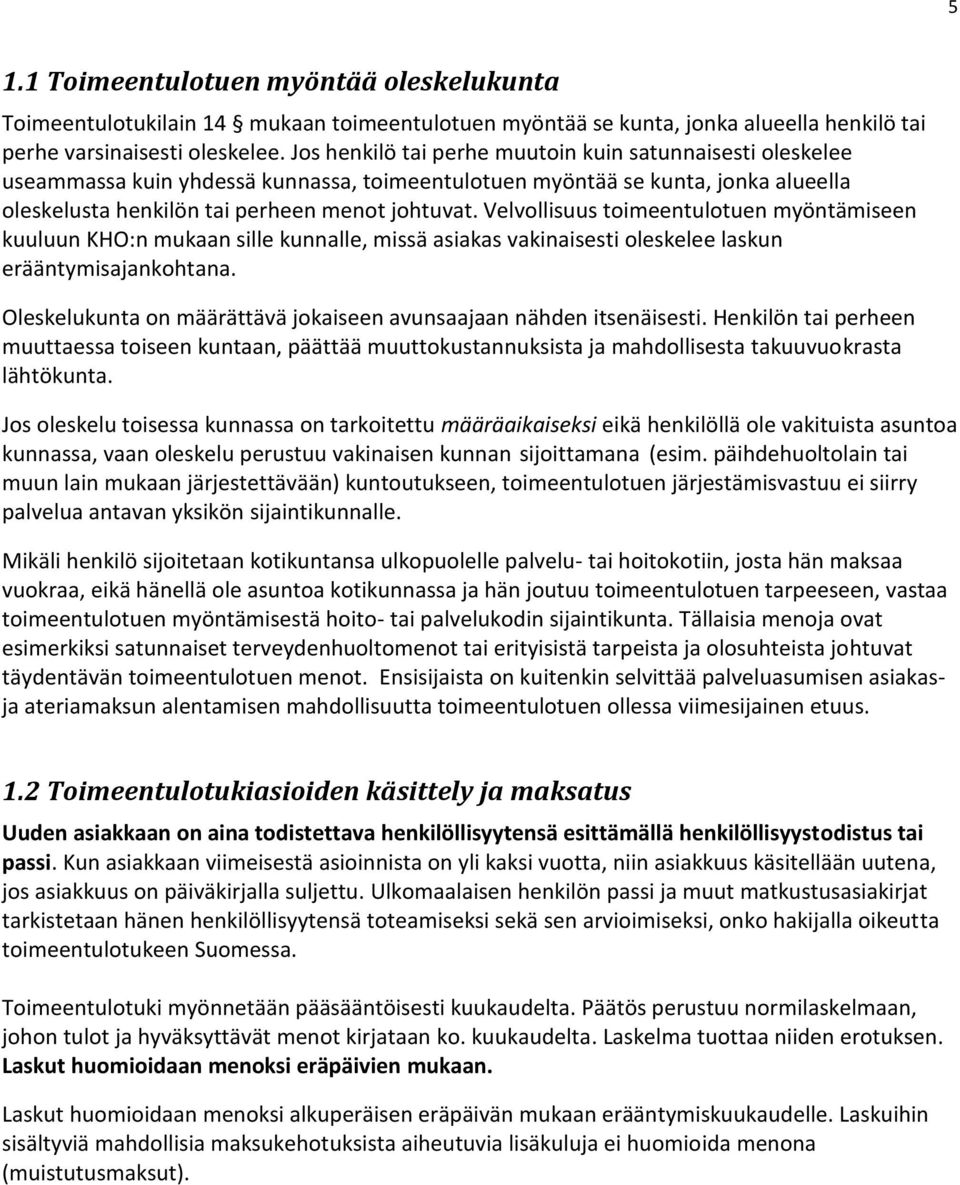 Velvollisuus toimeentulotuen myöntämiseen kuuluun KHO:n mukaan sille kunnalle, missä asiakas vakinaisesti oleskelee laskun erääntymisajankohtana.