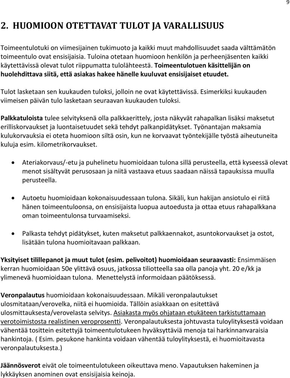 Toimeentulotuen käsittelijän on huolehdittava siitä, että asiakas hakee hänelle kuuluvat ensisijaiset etuudet. Tulot lasketaan sen kuukauden tuloksi, jolloin ne ovat käytettävissä.