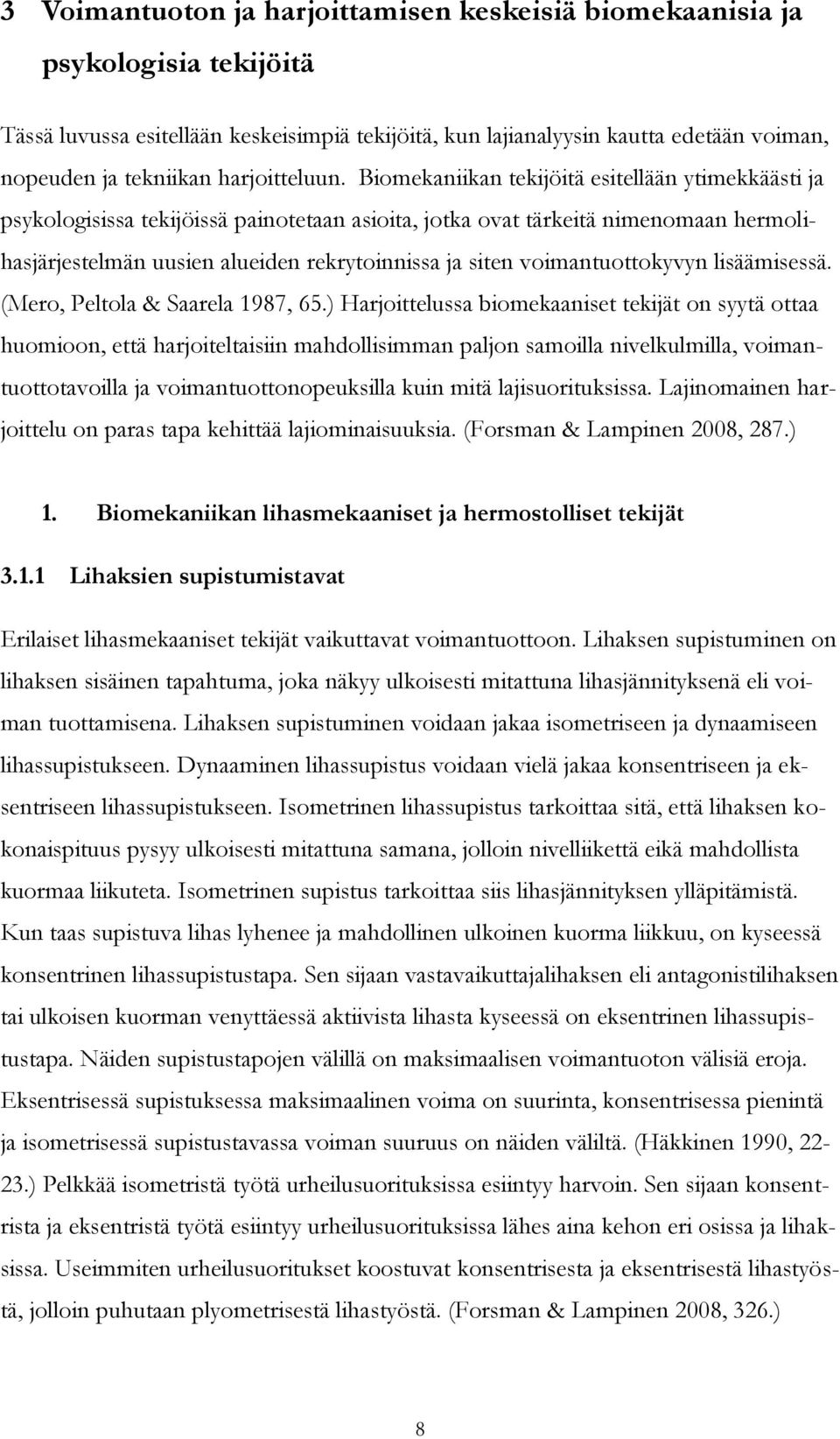 Biomekaniikan tekijöitä esitellään ytimekkäästi ja psykologisissa tekijöissä painotetaan asioita, jotka ovat tärkeitä nimenomaan hermolihasjärjestelmän uusien alueiden rekrytoinnissa ja siten