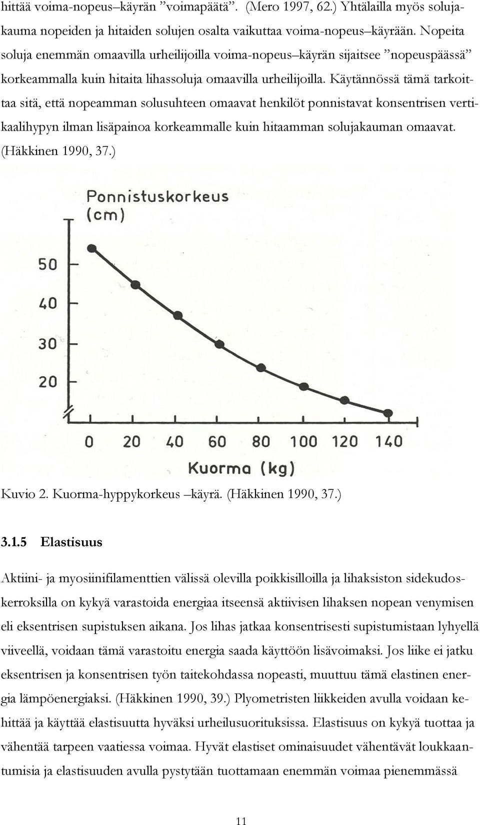 Käytännössä tämä tarkoittaa sitä, että nopeamman solusuhteen omaavat henkilöt ponnistavat konsentrisen vertikaalihypyn ilman lisäpainoa korkeammalle kuin hitaamman solujakauman omaavat.