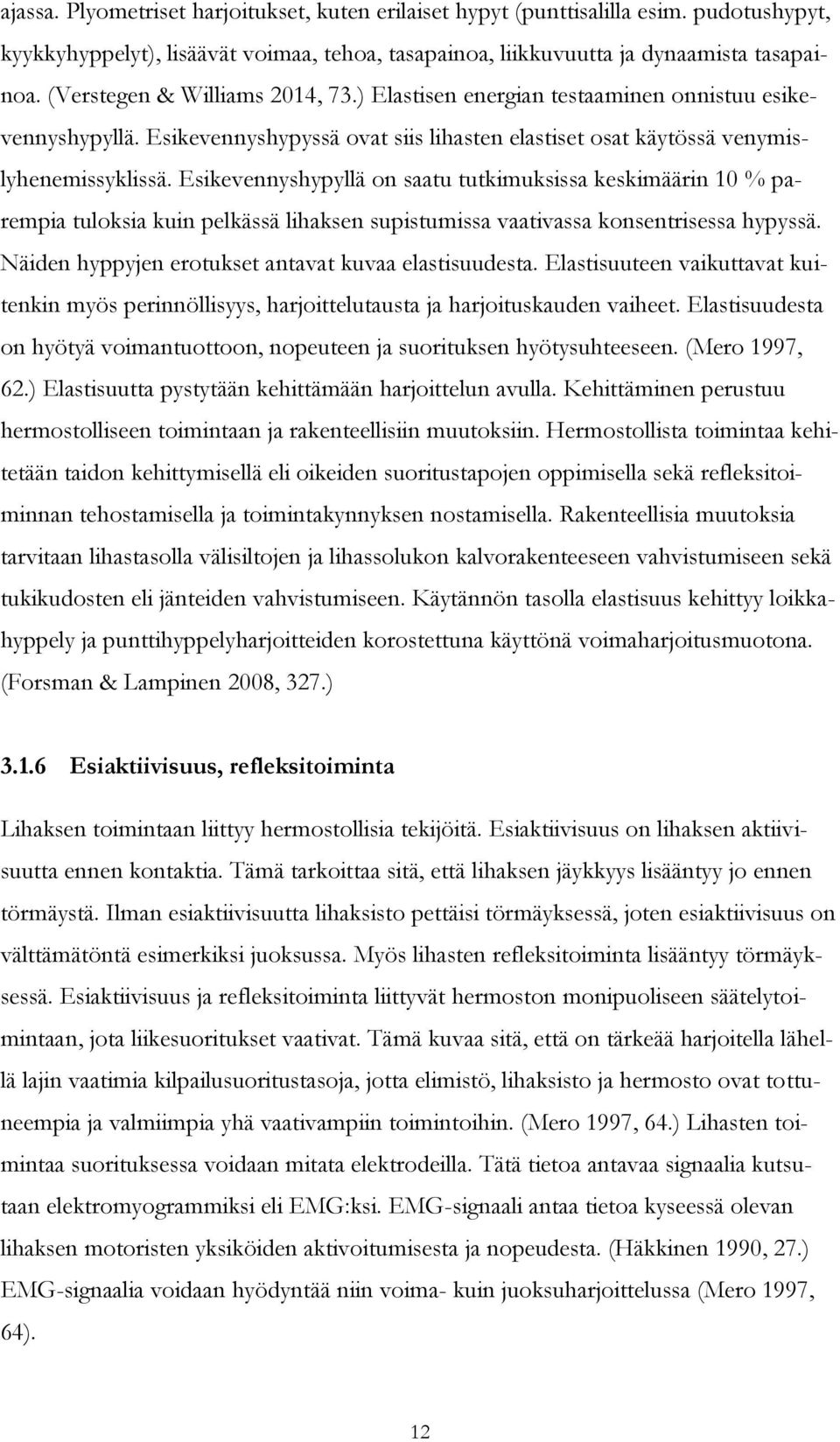 Esikevennyshypyllä on saatu tutkimuksissa keskimäärin 10 % parempia tuloksia kuin pelkässä lihaksen supistumissa vaativassa konsentrisessa hypyssä.