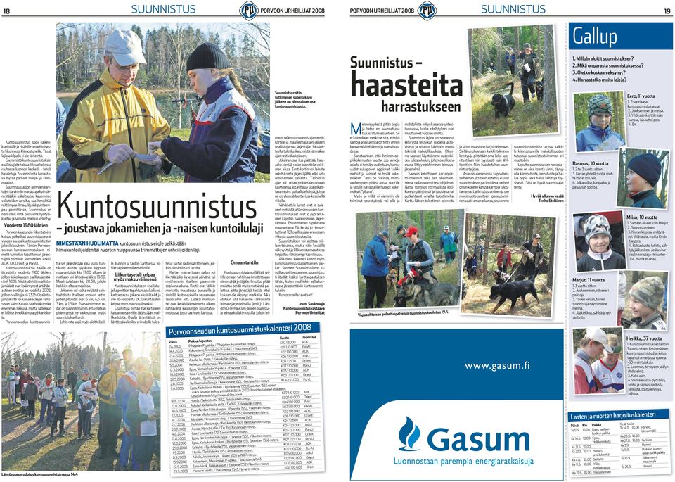 Kuntosuunnistus sopii kaikenkuntoisille ja -ikäisille omaehtoisesta liikunnasta kiinnostuneille. Tässä lajissa kilpailu ei ole tärkeintä.