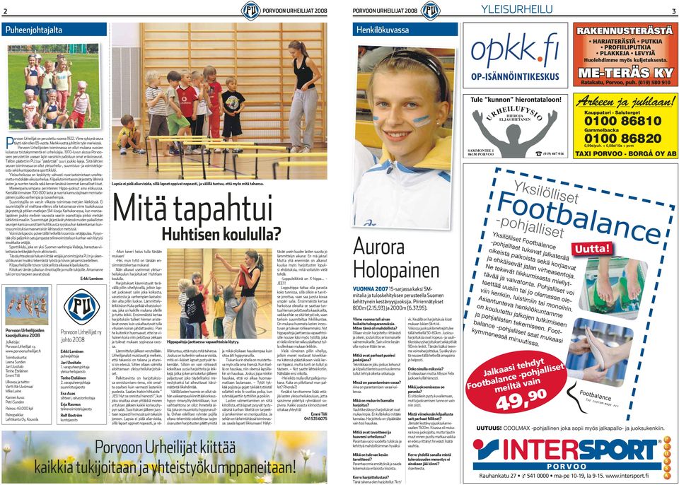 Tällöin päätettiin PU:ssa jäädyttää suuri joukko lajeja. Siitä lähtien seuran toiminnassa on ollut yleisurheilu-, suunnistus- ja voimistelujaosto sekä kuntojaostona sporttiklubi.