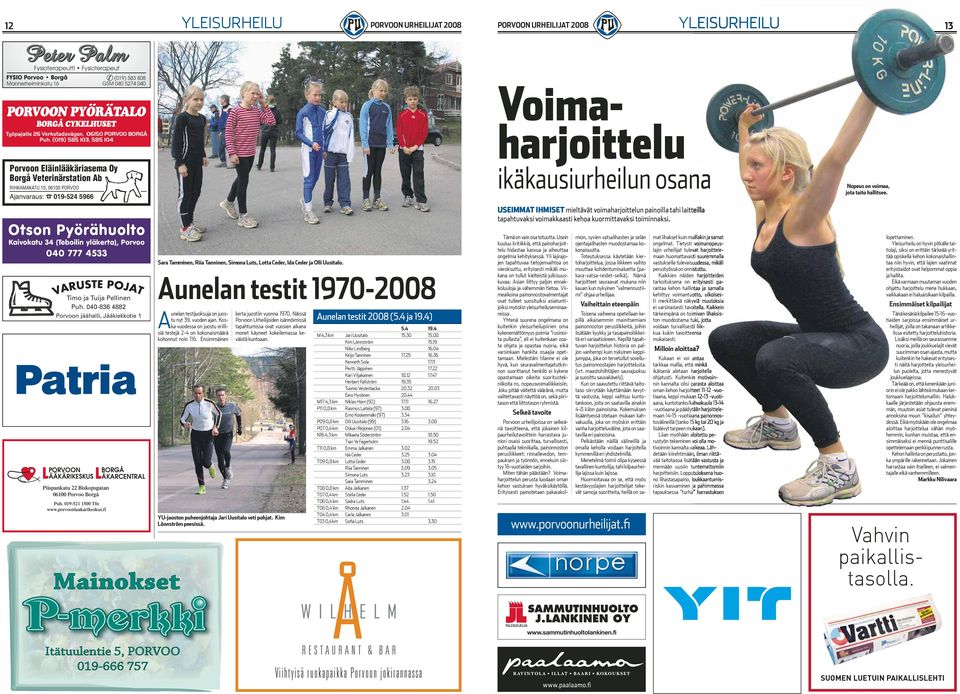 (019) 585 103, 585 104 Porvoon Eläinlääkäriasema Oy Borgå Veterinärstation Ab RIHKAMAKATU 10, 06100 PORVOO Ajanvaraus: 019-524 5966 Otson Pyörähuolto Kaivokatu 34 (Teboilin yläkerta), Porvoo 040 777