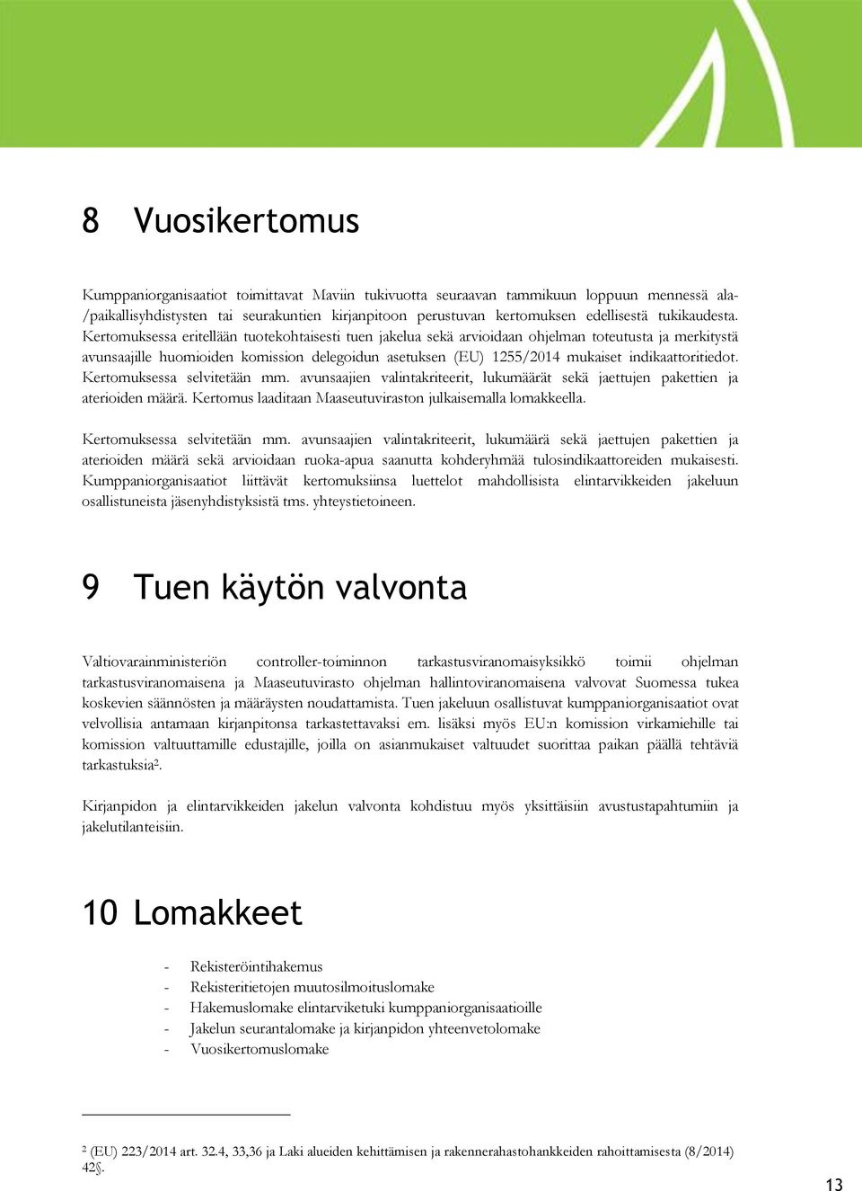 Kertomuksessa eritellään tuotekohtaisesti tuen jakelua sekä arvioidaan ohjelman toteutusta ja merkitystä avunsaajille huomioiden komission delegoidun asetuksen (EU) 1255/2014 mukaiset