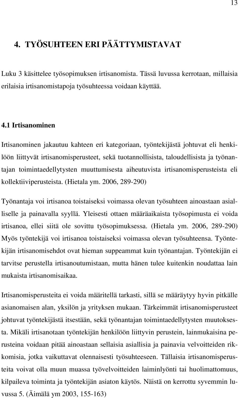 muuttumisesta aiheutuvista irtisanomisperusteista eli kollektiiviperusteista. (Hietala ym.