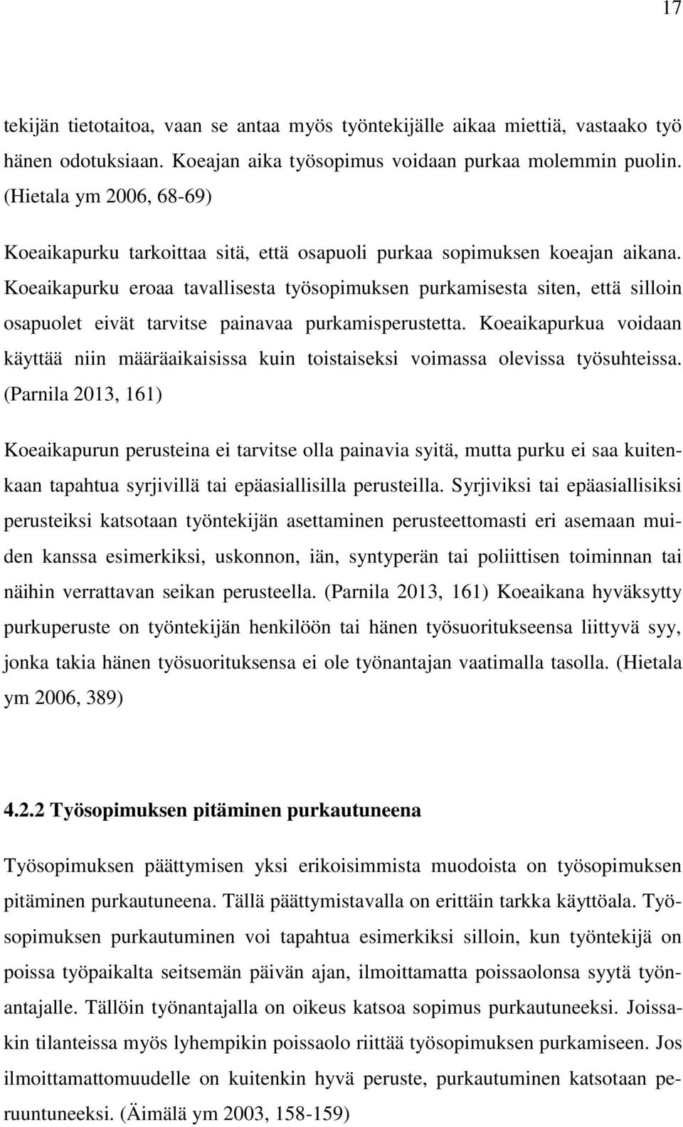 Koeaikapurku eroaa tavallisesta työsopimuksen purkamisesta siten, että silloin osapuolet eivät tarvitse painavaa purkamisperustetta.