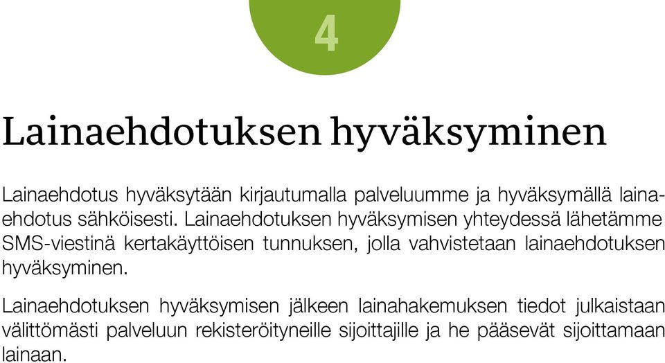 Lainaehdotuksen hyväksymisen yhteydessä lähetämme SMS-viestinä kertakäyttöisen tunnuksen, jolla