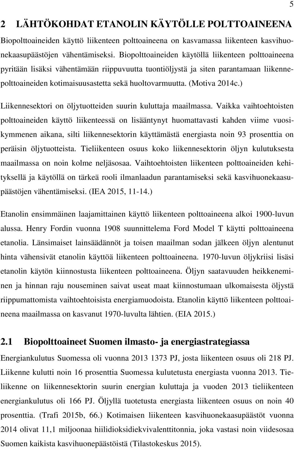 (Motiva 2014c.) Liikennesektori on öljytuotteiden suurin kuluttaja maailmassa.