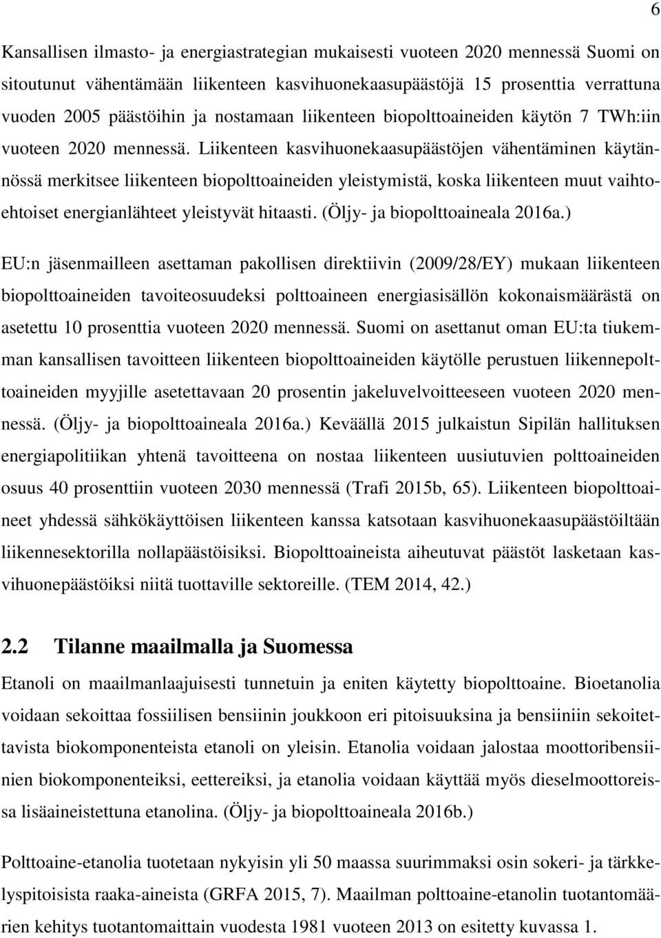 Liikenteen kasvihuonekaasupäästöjen vähentäminen käytännössä merkitsee liikenteen biopolttoaineiden yleistymistä, koska liikenteen muut vaihtoehtoiset energianlähteet yleistyvät hitaasti.