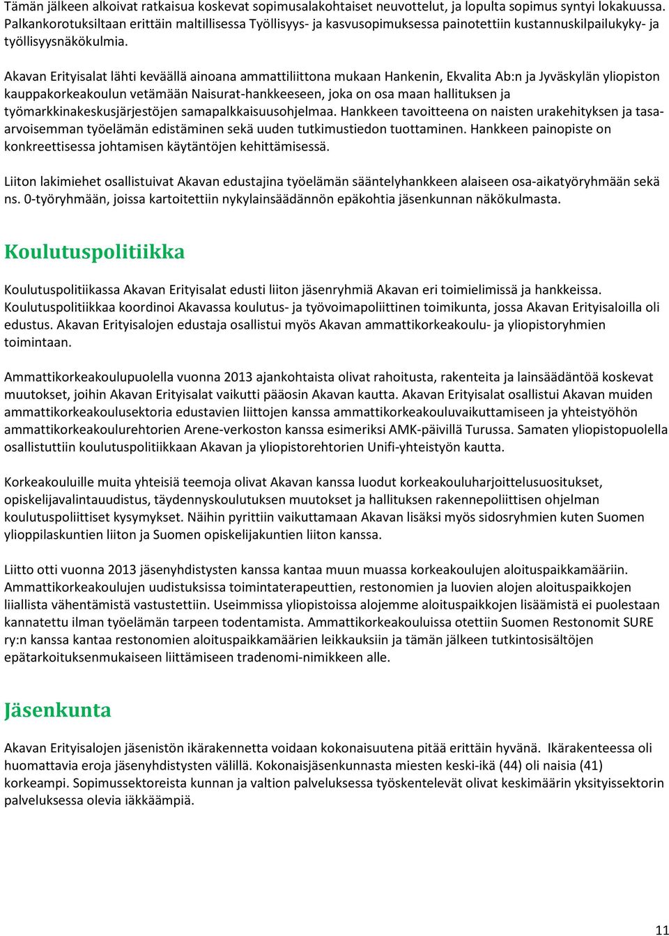 Akavan Erityisalat lähti keväällä ainoana ammattiliittona mukaan Hankenin, Ekvalita Ab:n ja Jyväskylän yliopiston kauppakorkeakoulun vetämään Naisurat-hankkeeseen, joka on osa maan hallituksen ja