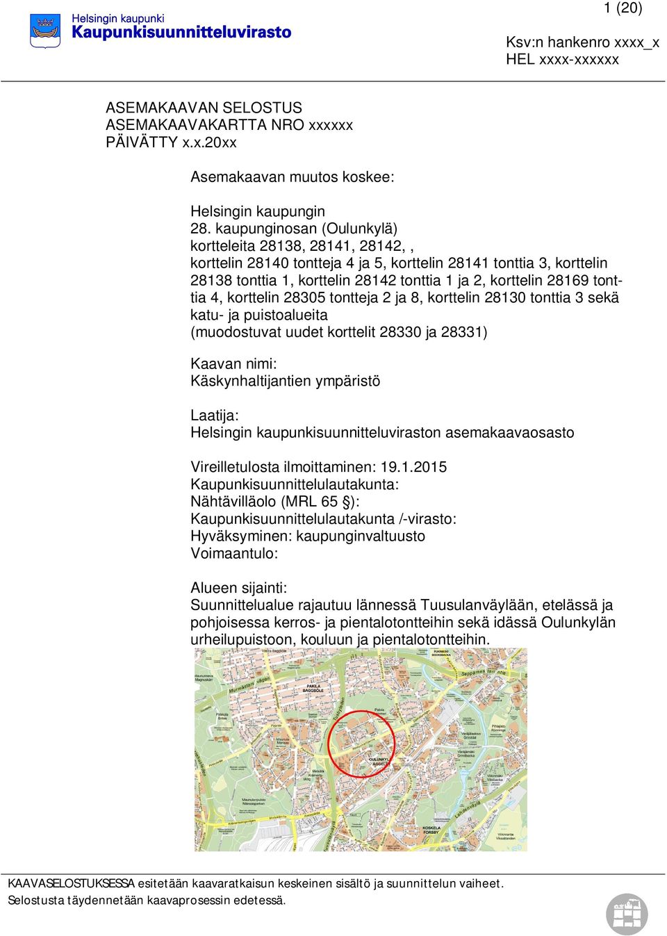 tonttia 4, korttelin 28305 tontteja 2 ja 8, korttelin 28130 tonttia 3 sekä katu- ja puistoalueita (muodostuvat uudet korttelit 28330 ja 28331) Kaavan nimi: Käskynhaltijantien ympäristö Laatija: