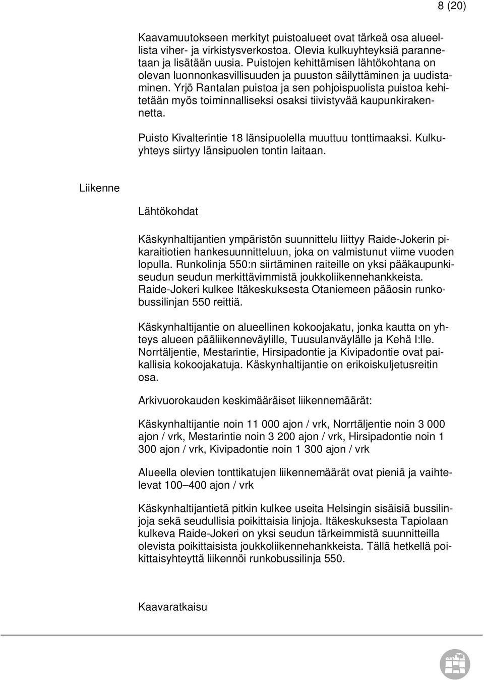 Yrjö Rantalan puistoa ja sen pohjoispuolista puistoa kehitetään myös toiminnalliseksi osaksi tiivistyvää kaupunkirakennetta. Puisto Kivalterintie 18 länsipuolella muuttuu tonttimaaksi.