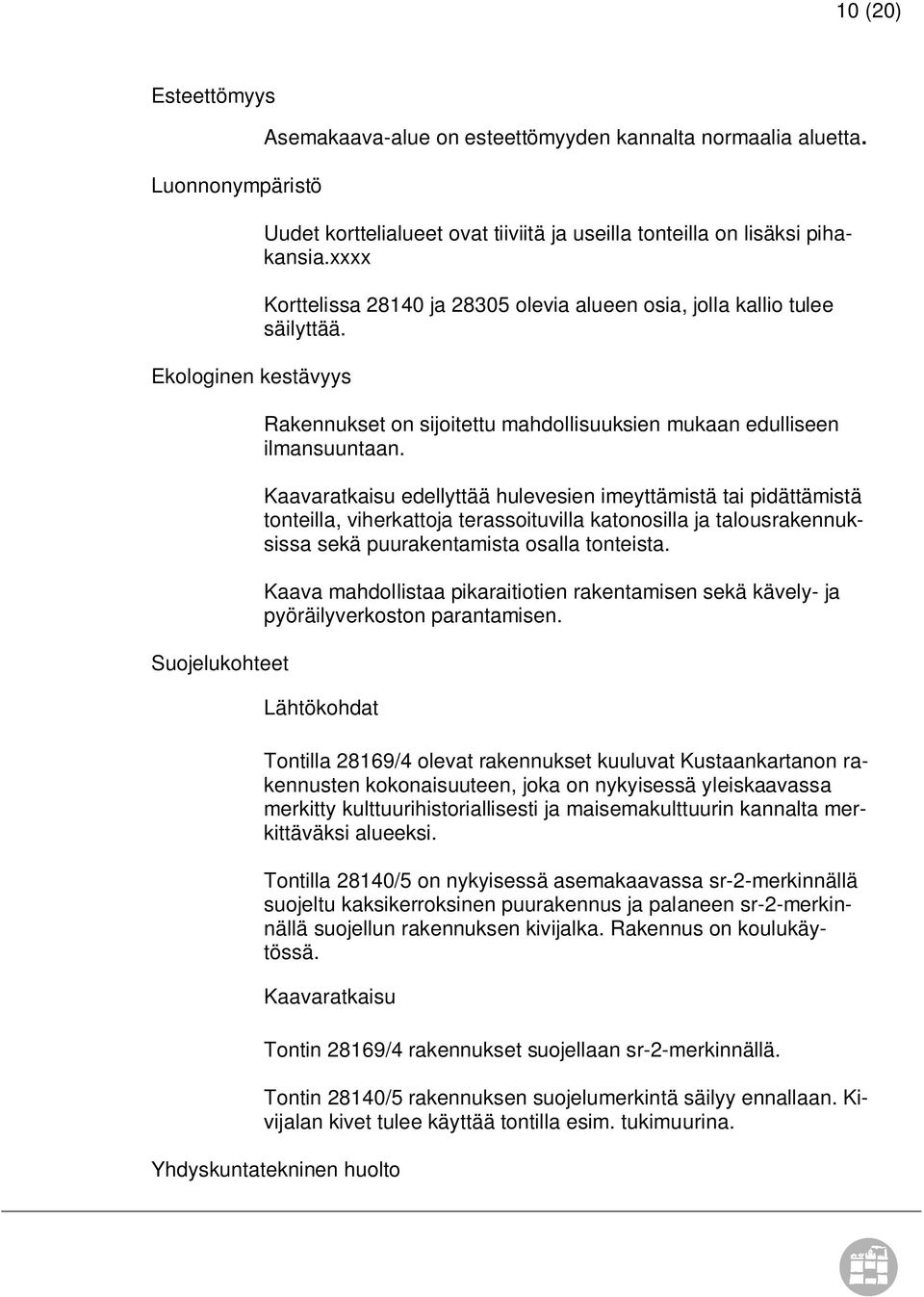 Rakennukset on sijoitettu mahdollisuuksien mukaan edulliseen ilmansuuntaan.