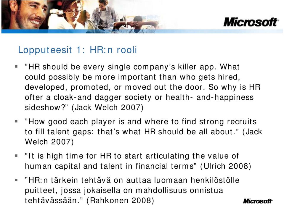 So why is HR ofter a cloak-and dagger society or health- and-happiness sideshow?