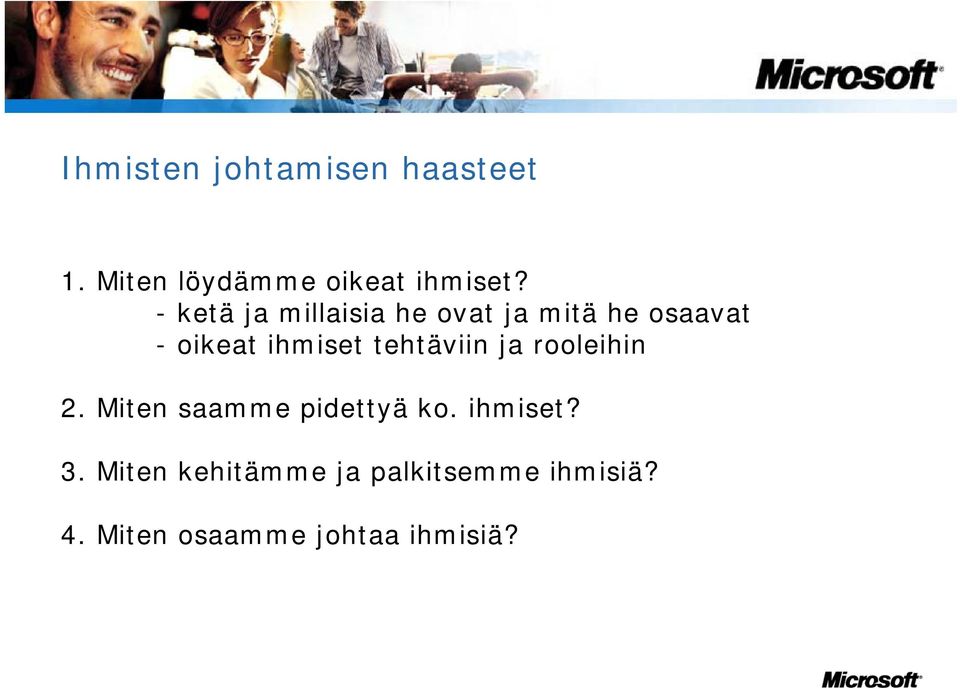 tehtäviin ja rooleihin 2. Miten saamme pidettyä ko. ihmiset? 3.