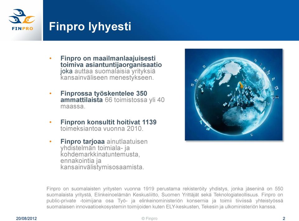 Finpro tarjoaa ainutlaatuisen yhdistelmän toimiala- ja kohdemarkkinatuntemusta, ennakointia ja kansainvälistymisosaamista.