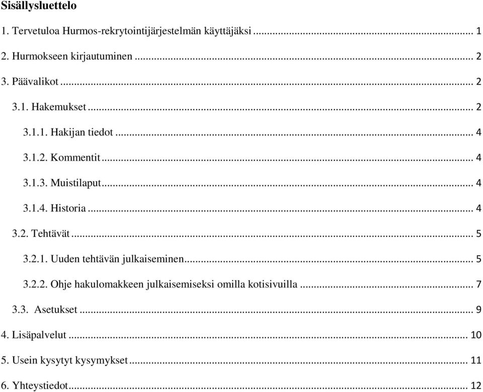 .. 4 3.2. Tehtävät... 5 3.2.1. Uuden tehtävän julkaiseminen... 5 3.2.2. Ohje hakulomakkeen julkaisemiseksi omilla kotisivuilla.