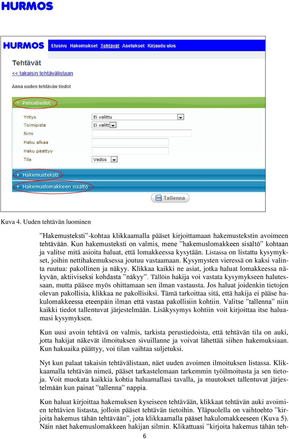 Listassa on listattu kysymykset, joihin nettihakemuksessa joutuu vastaamaan. Kysymysten vieressä on kaksi valinta ruutua: pakollinen ja näkyy.