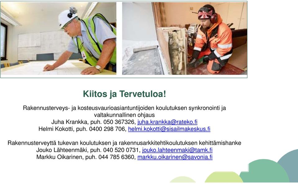 Krankka, puh. 050 367326, juha.krankka@rateko.fi Helmi Kokotti, puh. 0400 298 706, helmi.kokotti@sisailmakeskus.