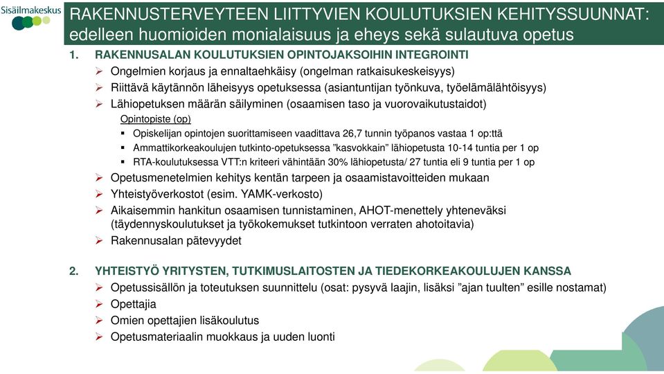 työelämälähtöisyys) Lähiopetuksen määrän säilyminen (osaamisen taso ja vuorovaikutustaidot) Opintopiste (op) Opiskelijan opintojen suorittamiseen vaadittava 26,7 tunnin työpanos vastaa 1 op:ttä