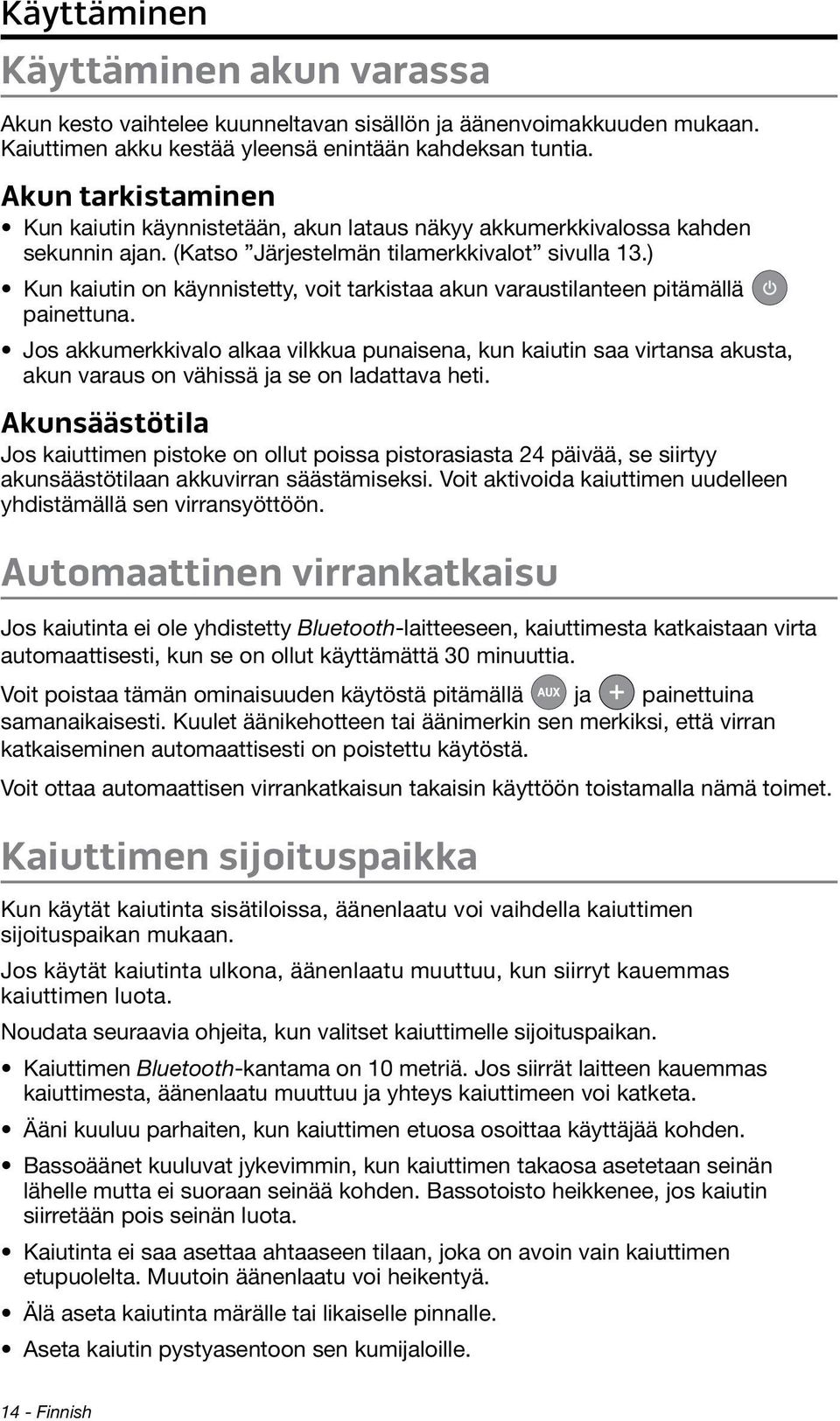 ) Kun kaiutin on käynnistetty, voit tarkistaa akun varaustilanteen pitämällä painettuna.