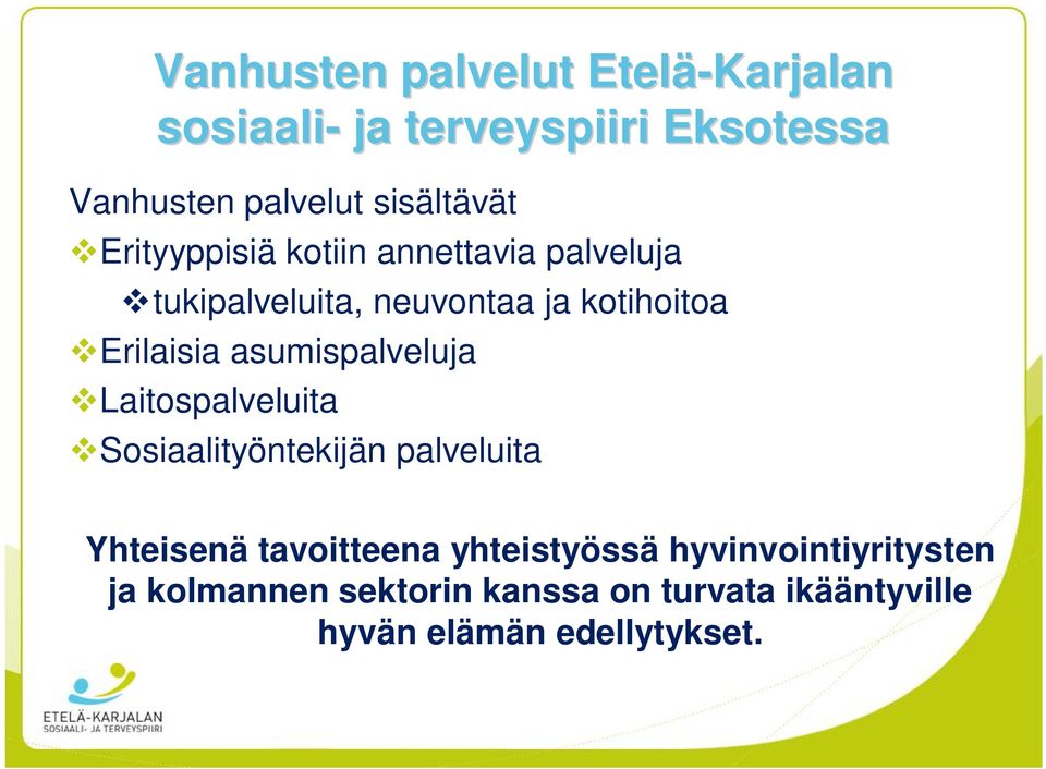 Erilaisia asumispalveluja Laitospalveluita Sosiaalityöntekijän palveluita Yhteisenä tavoitteena