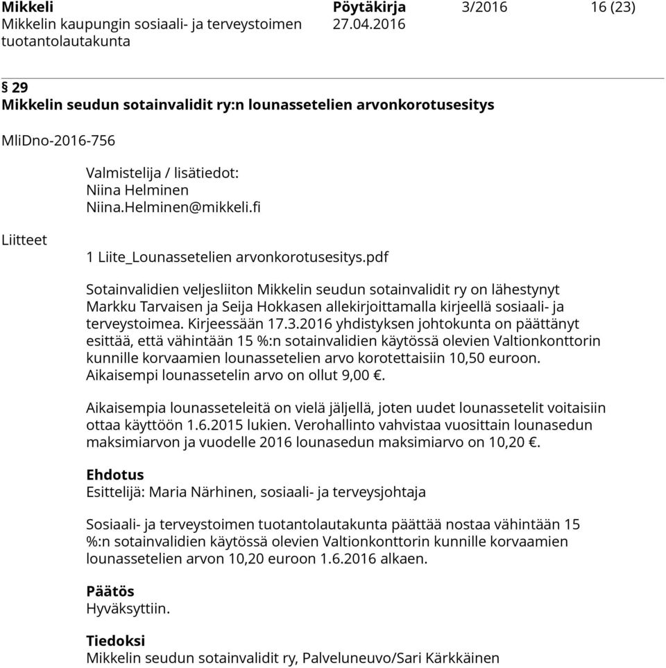 pdf Sotainvalidien veljesliiton Mikkelin seudun sotainvalidit ry on lähestynyt Markku Tarvaisen ja Seija Hokkasen allekirjoittamalla kirjeellä sosiaali- ja terveystoimea. Kirjeessään 17.3.