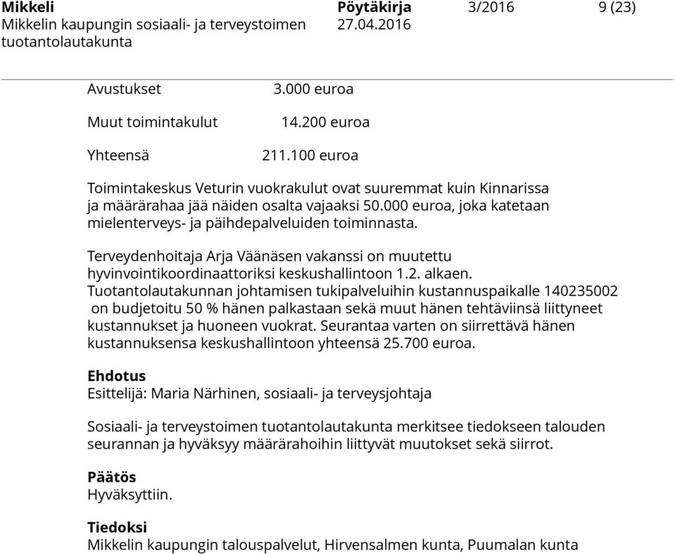 Terveydenhoitaja Arja Väänäsen vakanssi on muutettu hyvinvointikoordinaattoriksi keskushallintoon 1.2. alkaen.