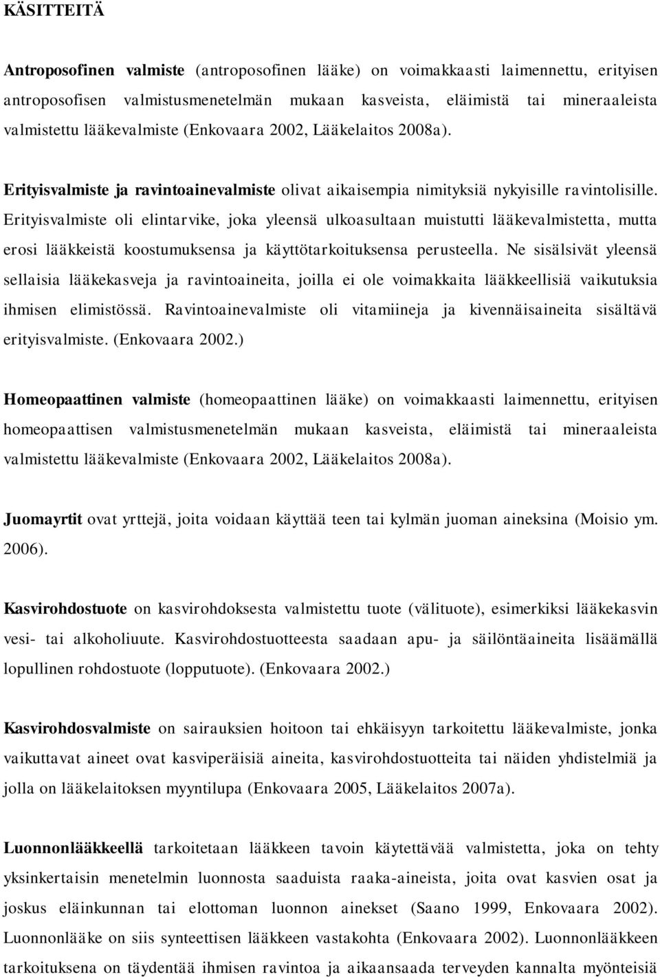 Erityisvalmiste oli elintarvike, joka yleensä ulkoasultaan muistutti lääkevalmistetta, mutta erosi lääkkeistä koostumuksensa ja käyttötarkoituksensa perusteella.