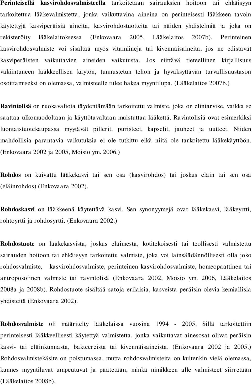 Perinteinen kasvirohdosvalmiste voi sisältää myös vitamiineja tai kivennäisaineita, jos ne edistävät kasviperäisten vaikuttavien aineiden vaikutusta.