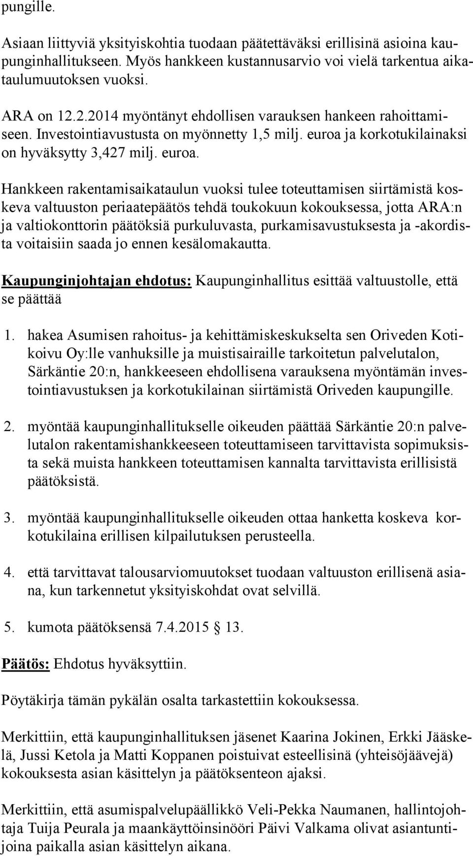 ja korkotukilainaksi on hyväksytty 3,427 milj. euroa.