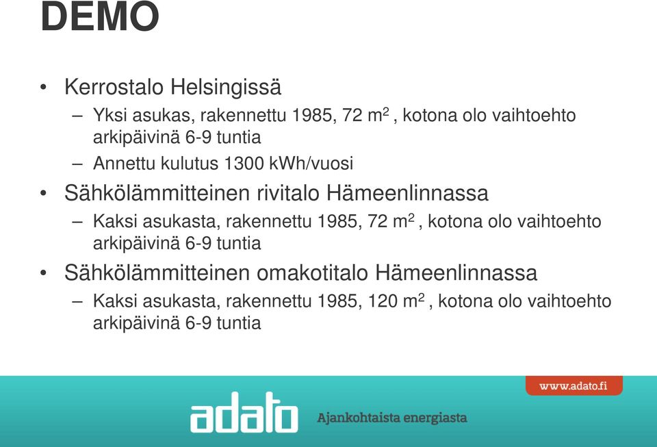 rakennettu 1985, 72 m 2, kotona olo vaihtoehto arkipäivinä 6-9 tuntia Sähkölämmitteinen omakotitalo